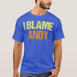 I Blame Andy Funny Friends Humor Buddy Know It All T-Shirt<br><div class="desc">I Blame Andy Funny Friends Humor Buddy Know It All Birthday  .</div>