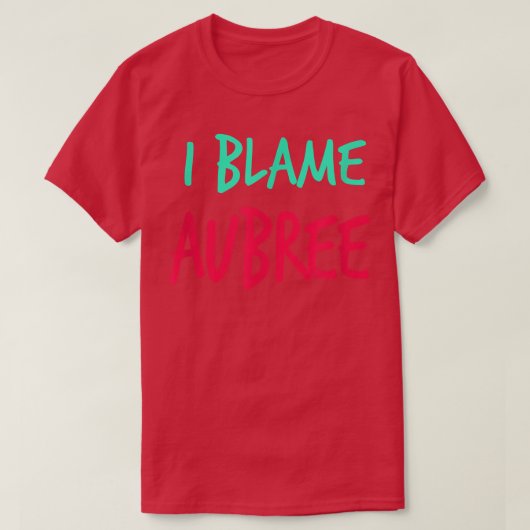 I Blame Aubree Friends First Name Buddy Nickname T-Shirt (Design vorne)