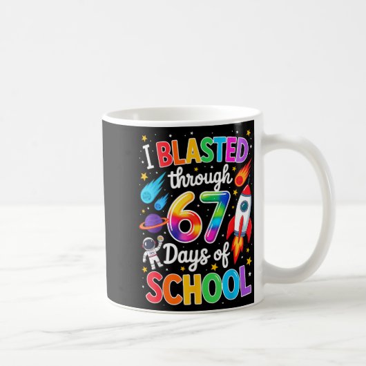 I Blasted Through 67 Six Seven Days Of School Spac Kaffeetasse (Rechts)