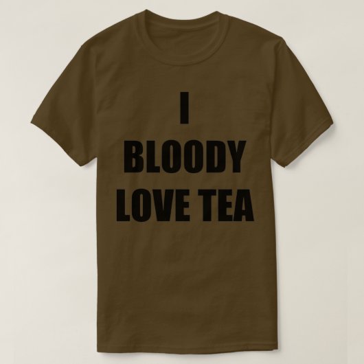 I Bloody Liebe Tea Funny Gift Idee T-Shirt (Design vorne)