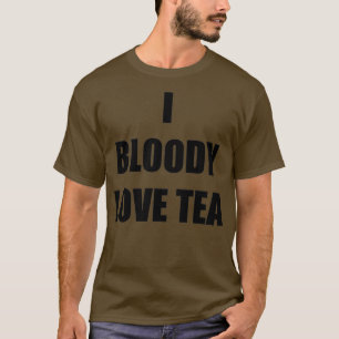 I Bloody Liebe Tea Funny Gift Idee T-Shirt