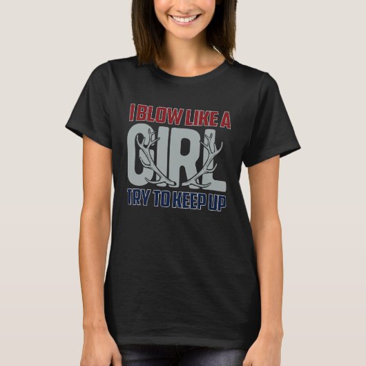 I Blow Like A Girl Try To Keep Up, Funny Deer Hunt T-Shirt (Vorderseite)