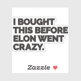 I bought this before Elon went crazy. Aufkleber