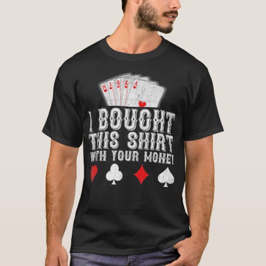 I Bought This With Your Money Funny Poker Player T-Shirt (Vorderseite)