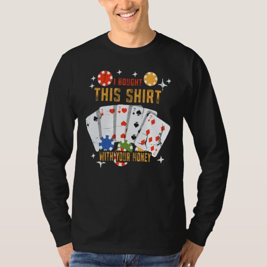 I Bought This With Your Money Poker Player T-Shirt (Vorderseite)