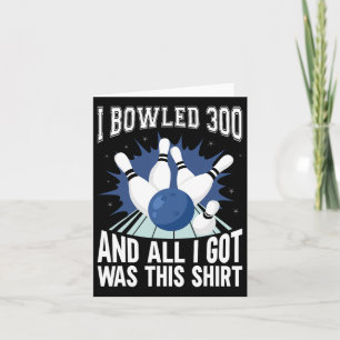 I Bowled 300 Bowler Funny Bowling Karte