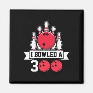 I Bowled A 300 I Bowling Magnet