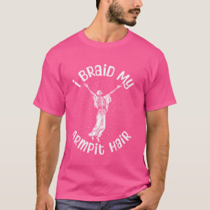 I Braid my Armpit Hair Funny Skeleton Joke Hallowo T-Shirt