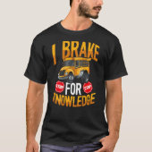 I Brake For Knowledge Backprint Bus Driver T-Shirt (Vorderseite)