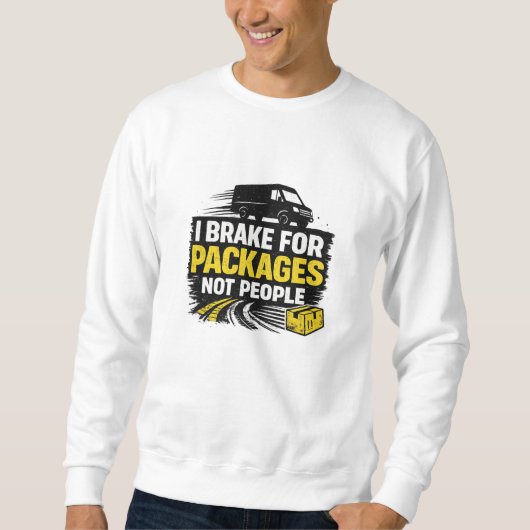 I Brake For Packages Not People Sweatshirt (Vorderseite)