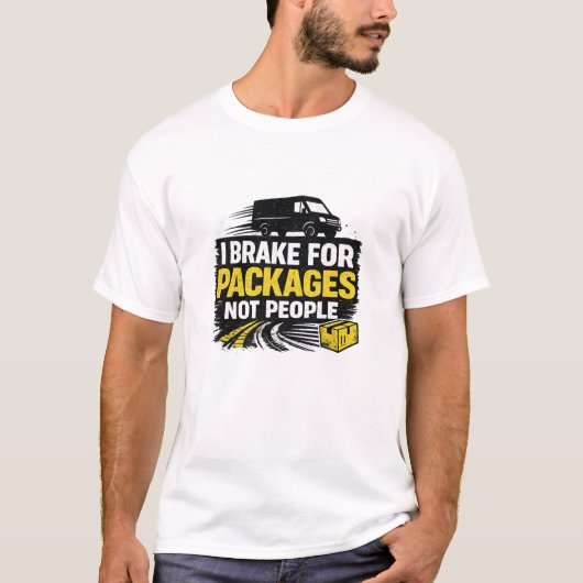 I Brake For Packages Not People T-Shirt (Vorderseite)