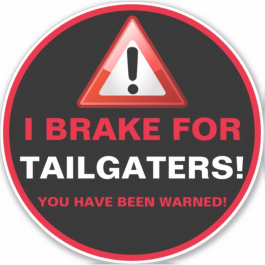I BRAKE FOR TAILGATERS AUFKLEBER (Vorderseite)