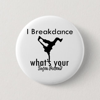 I Breakdance, was Ihr SuperPower ist Button