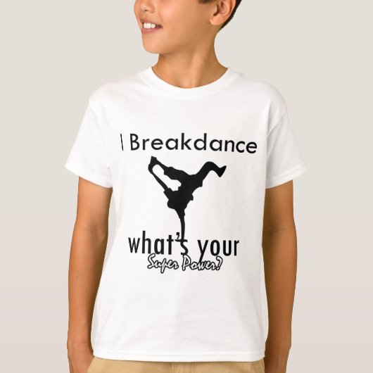 I Breakdance, was Ihr SuperPower ist T-Shirt (Vorderseite)