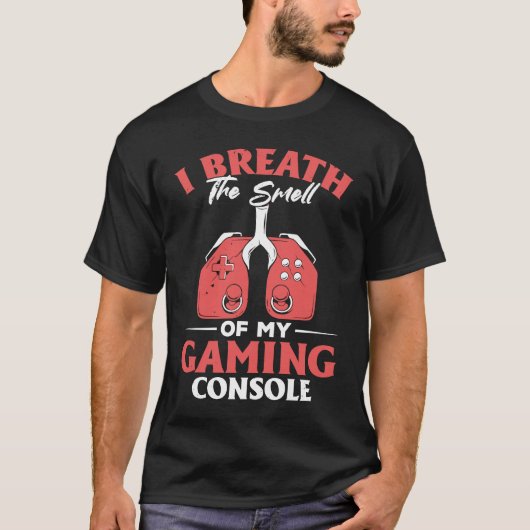 I Breath The Smell Of My Gaming Console Gaming T-Shirt (Vorderseite)