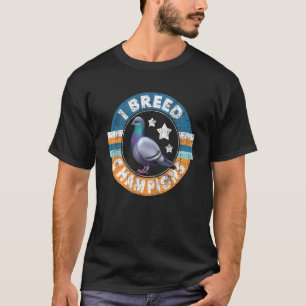 I Breed Champions Pigeon Racing Vogelbeobachtung B T-Shirt