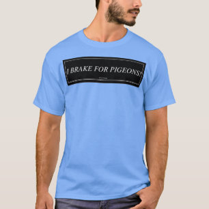 I Bremse für Tauben 2 T-Shirt