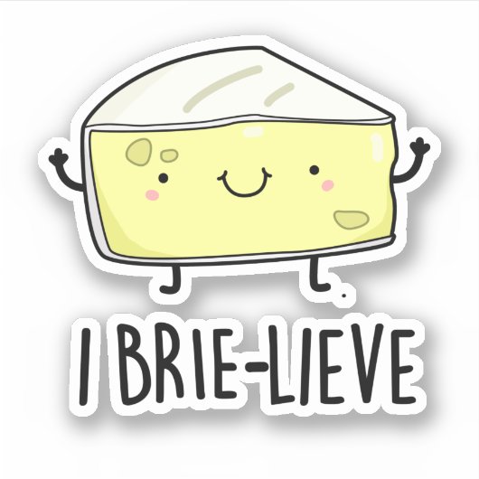 I Brie-lieve Funny Positive Brie Cheese Pun Aufkleber (Vorderseite)