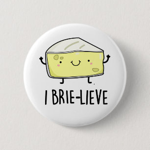 I Brie-lieve Funny Positive Brie Cheese Pun Button