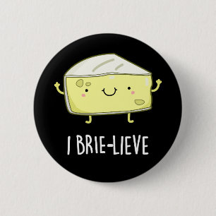 I Brie live Funny Positive Brie Cheese Pun Dark BG Button