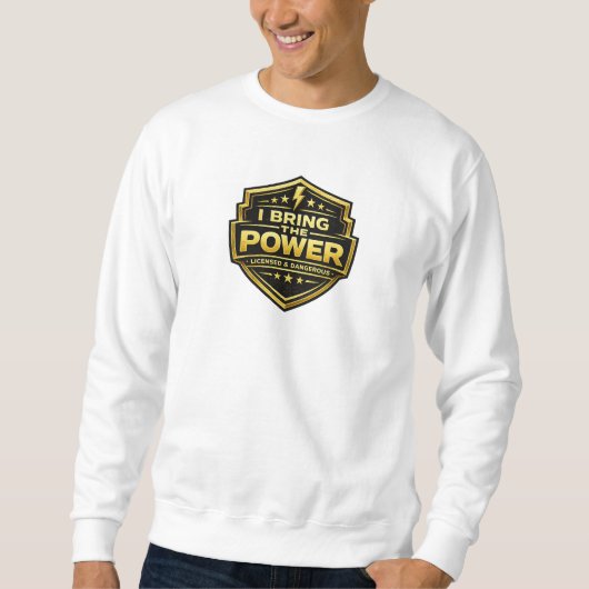 I Bring The Power Licensed Dangerous Gold Badge Sweatshirt (Vorderseite)