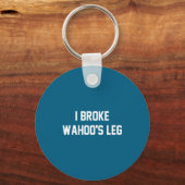 I Broke Wahoo's Leg Funny Quote Schlüsselanhänger (Vorderseite)