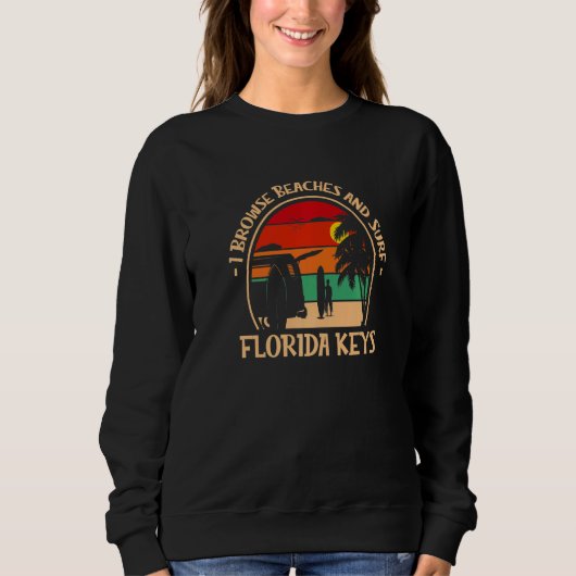 I Browse Beaches And Surf Florida Keys Surfing Fl  Sweatshirt (Vorderseite)