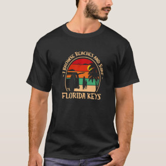 I Browse Beaches And Surf Florida Keys Surfing Fl T-Shirt