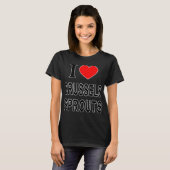 I Brussels Sprouts I Love Brussels Sprouts I He T T-Shirt (Vorne ganz)