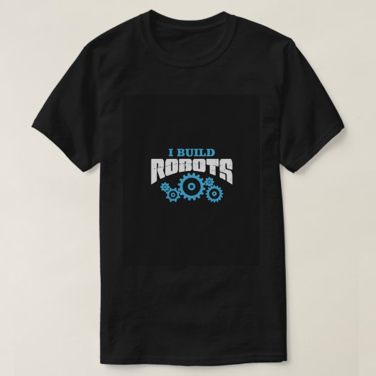 I Build Robots Robot Engineer Gifts Engineer Geek T-Shirt (Design vorne)
