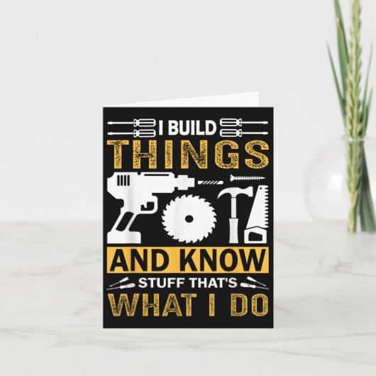 I Build Things And I Know Stuff That's What I Do  Karte (Vorderseite)
