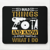 I Build Things And I Know Stuff That's What I Do Mousepad (Vorne)