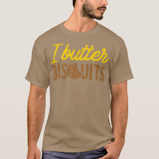 I Butter Biscuits BackBiscuit T-Shirt