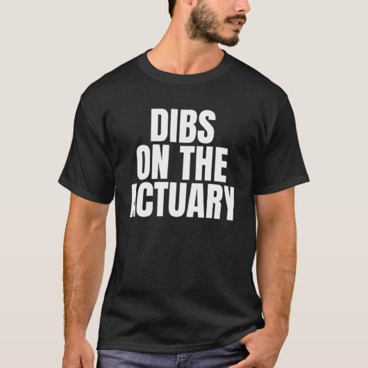 I Call Dibs on the Actuary Job Career Work T-Shirt (Vorderseite)