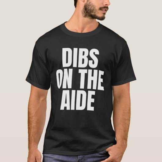 I Call Dibs on the Aide Job Career Work T-Shirt (Vorderseite)