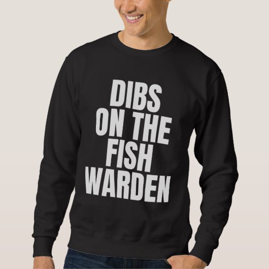 I Call Dibs on the Fish Warden Job Career Work Sweatshirt (Vorderseite)