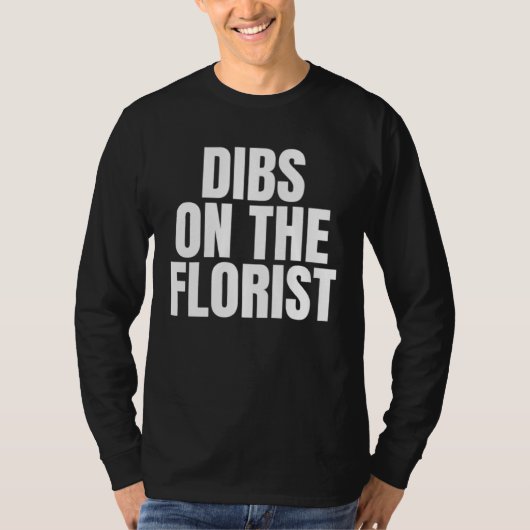 I Call Dibs on the Florist Job Career Work T-Shirt (Vorderseite)