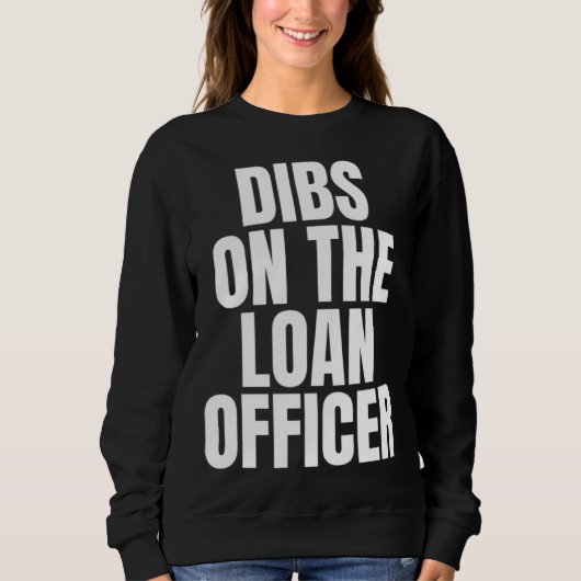 I Call Dibs on the Loan Officer Job Career Work Sweatshirt (Vorderseite)