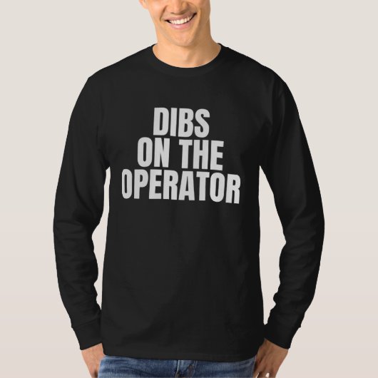 I Call Dibs on the Operator Job Career Work T-Shirt (Vorderseite)