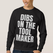 I Call Dibs on the Tool Maker Job Career Work Sweatshirt (Vorderseite)