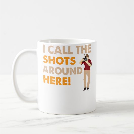 I Call The Shots Around Here Funny Photography T S Kaffeetasse (Links)