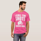 I Call The Shots Around Here Funny Photography T S T-Shirt (Vorne ganz)