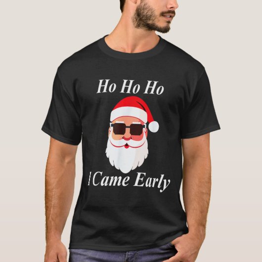 I Came Early Ho Christmas Funny Naughty Dirty Raun T-Shirt (Vorderseite)