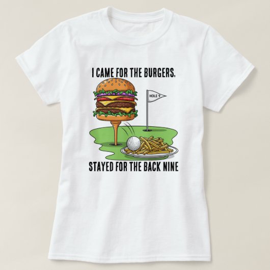I Came for the Burgers, Stayed for the Back Nine T-Shirt (Design vorne)