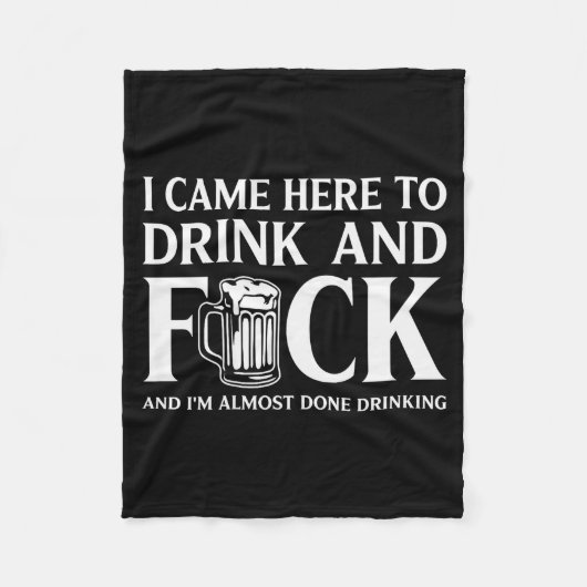 I Came Here To Drink And I'm Almost Done Drinking Fleecedecke (Vorderseite)