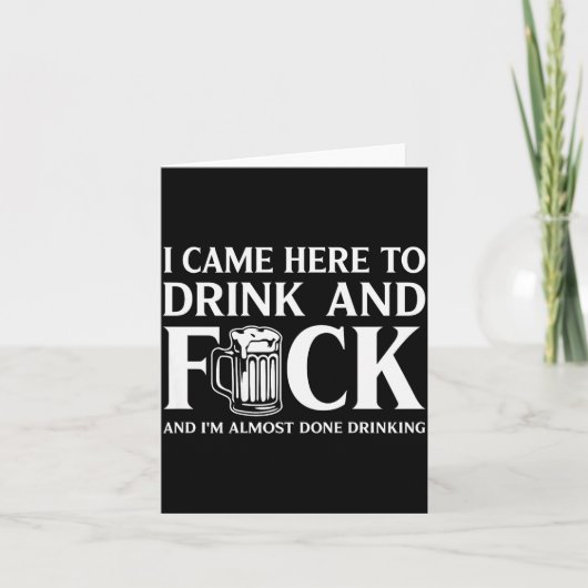 I Came Here To Drink And I'm Almost Done Drinking Karte (Vorderseite)