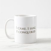 "I Came, I Sang, I Conquered Vocalist Singer" Kaffeetasse (Links)