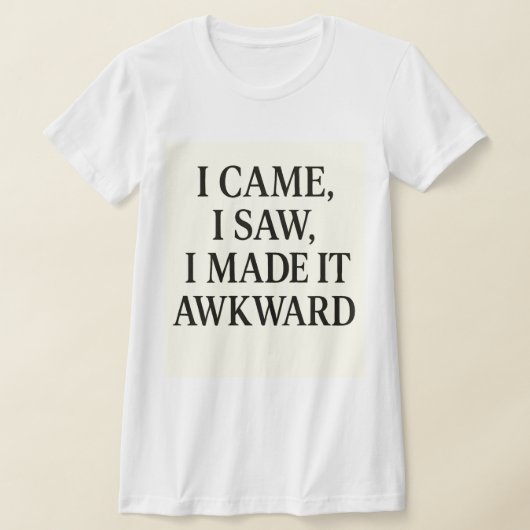  I Came. I Saw. I Caused Chaos – Bold Statement  T-Shirt (Ablage )