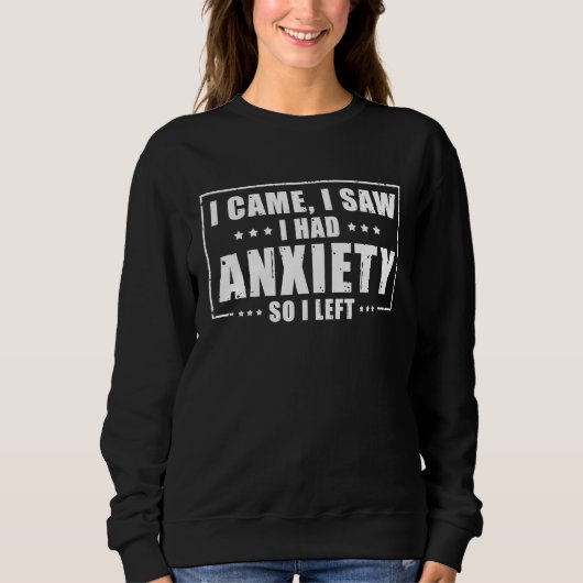 I Came I saw I had Anxiety So I Left Sweatshirt (Vorderseite)