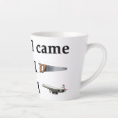 I Came, I Saw, I… Milchtasse (Rechts)